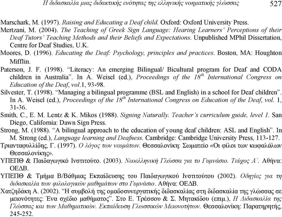 K. Moores, D. (1996). Educating the Deaf: Psychology, principles and practices. Boston, MA: Houghton Mifflin. Paterson, J. F. (1998).