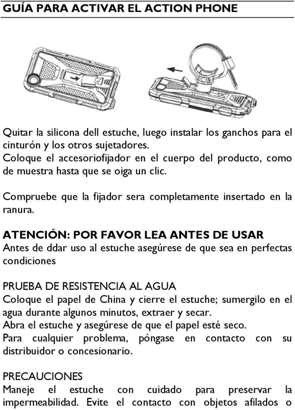 ATENCIÓN: POR FAVOR LEA ANTES DE USAR Antes de ddar uso al estuche asegúrese de que sea en perfectas condiciones PRUEBA DE RESISTENCIA AL AGUA Coloque el papel de China y cierre el estuche; sumergilo