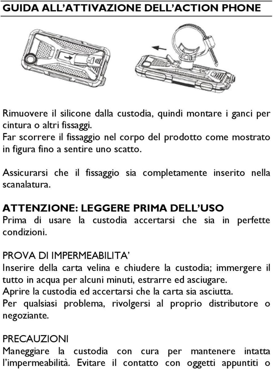 ATTENZIONE: LEGGERE PRIMA DELL USO Prima di usare la custodia accertarsi che sia in perfette condizioni.