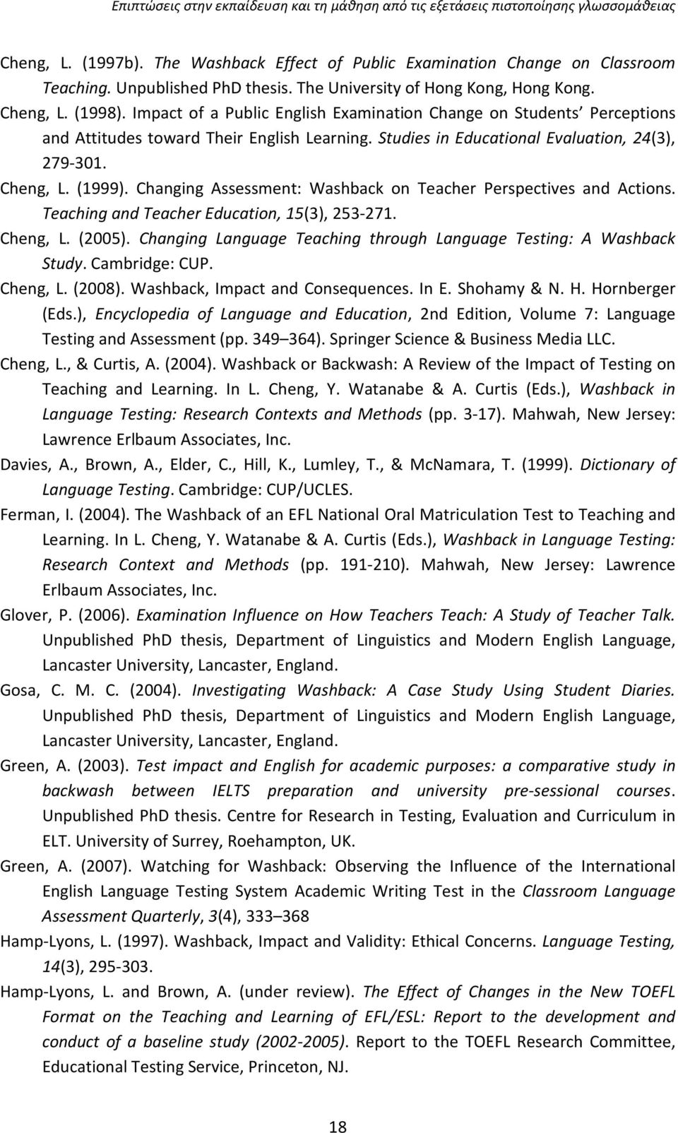 Changing Assessment: Washback on Teacher Perspectives and Actions. Teaching and Teacher Education, 15(3), 253-271. Cheng, L. (2005).