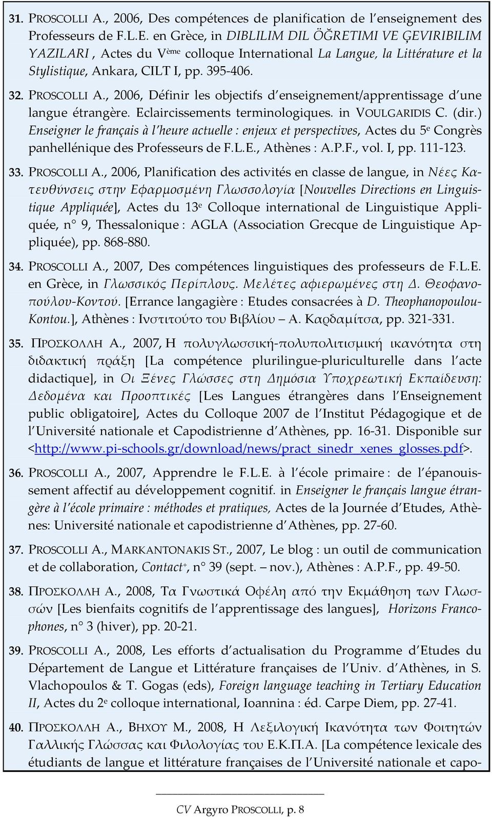 , 2006, Définir les objectifs d enseignement/apprentissage d une langue étrangère. Eclaircissements terminologiques. in VOULGARIDIS C. (dir.