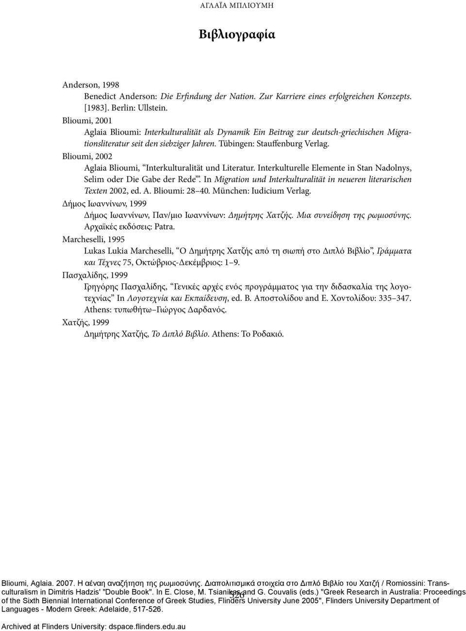 Blioumi, 2002 Aglaia Blioumi, Interkulturalität und Literatur. Interkulturelle Elemente in Stan Nadolnys Selim oder Die Gabe der Rede.