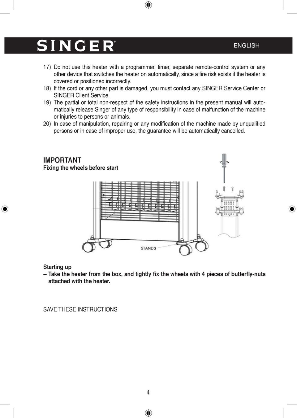 19) The partial or total non-respect of the safety instructions in the present manual will automatically release Singer of any type of responsibility in case of malfunction of the machine or injuries