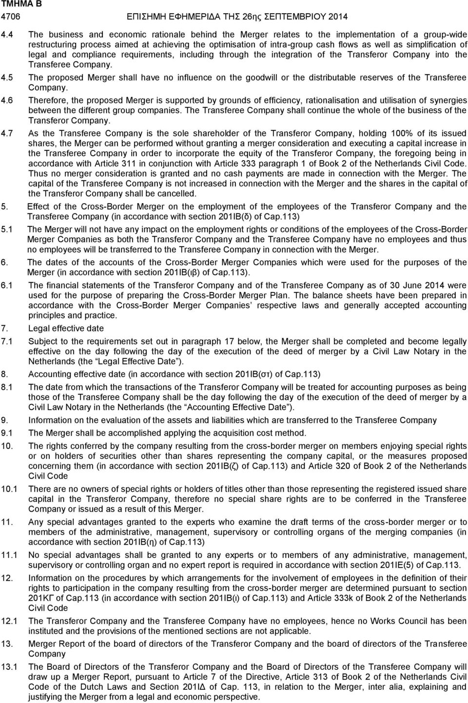 simplification of legal and compliance requirements, including through the integration of the Transferor Company into the Transferee Company. 4.