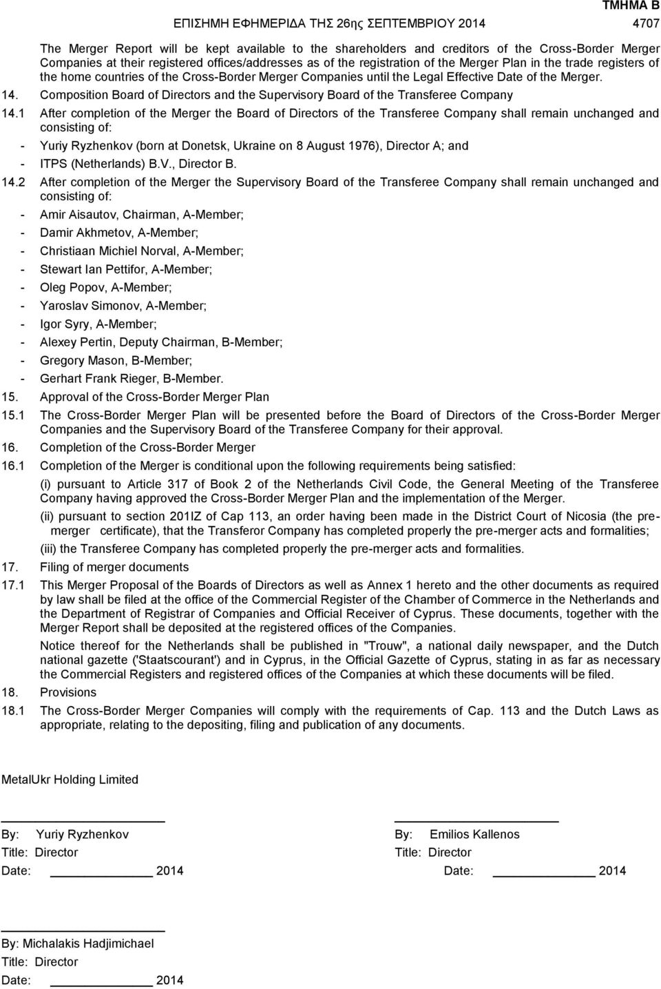 Composition Board of Directors and the Supervisory Board of the Transferee Company 14.