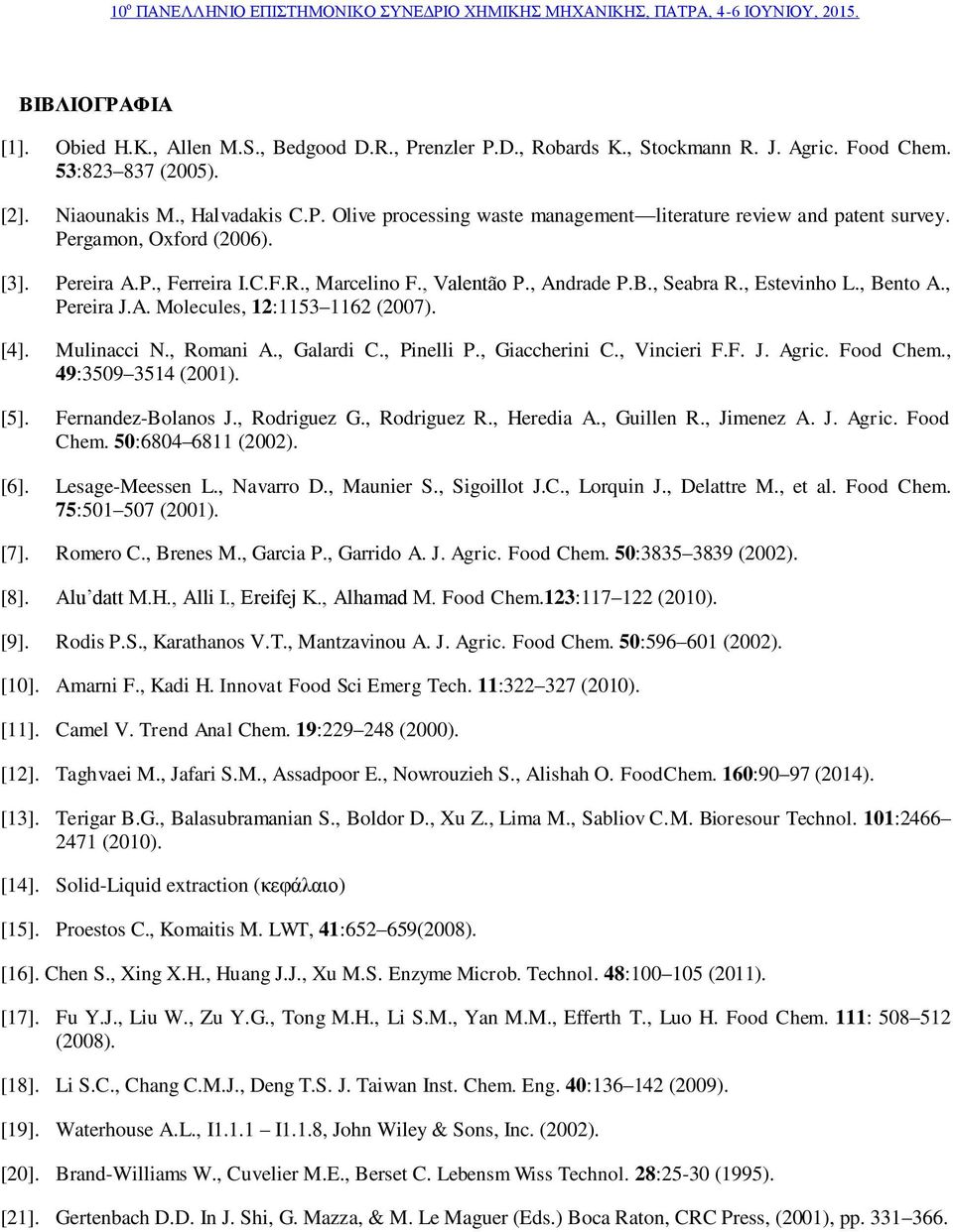 Mulinacci N., Romani A., Galardi C., Pinelli P., Giaccherini C., Vincieri F.F. J. Agric. Food Chem., 49:3509 3514 (2001). [5]. Fernandez-Bolanos J., Rodriguez G., Rodriguez R., Heredia A., Guillen R.