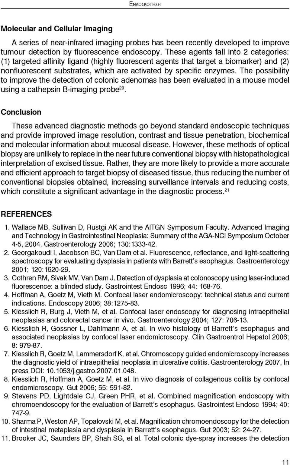 The possibility to improve the detection of colonic adenomas has been evaluated in a mouse model using a cathepsin B-imaging probe 20.