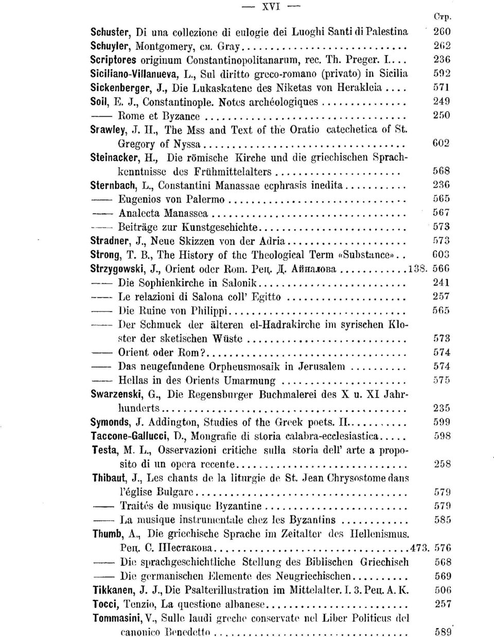 Notes archéologiques 249 Rome et Byzance 250 Srawley, J. H., The Mss and Text of the Oratio catechetica of St. Gregory of Nyssa 602 Steinacker, H.