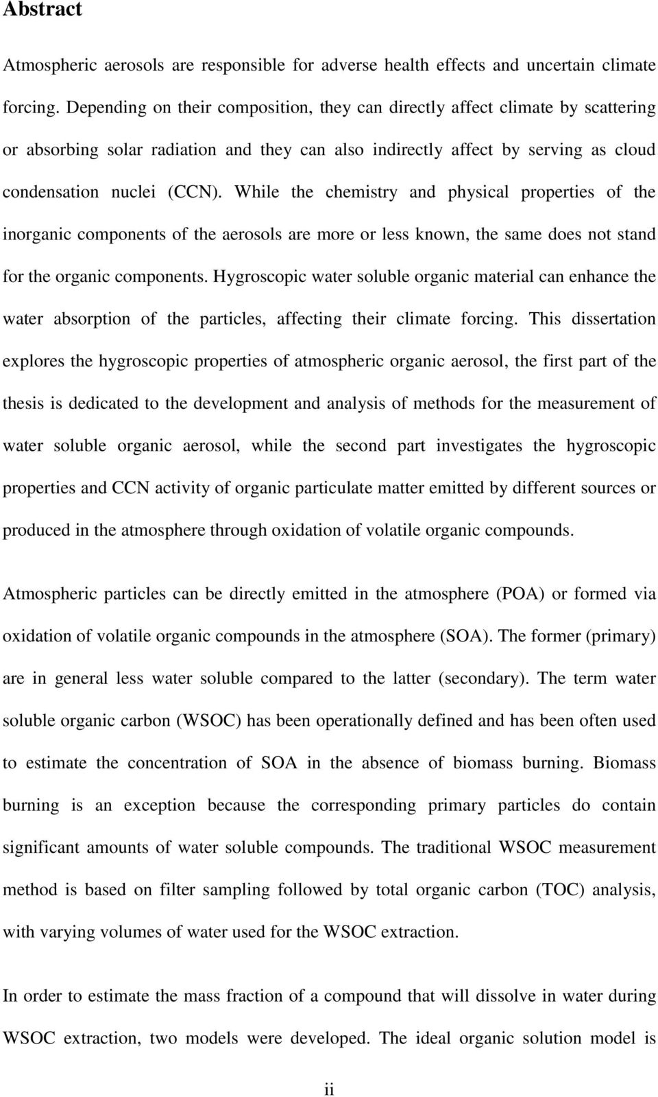 While the chemistry and physical properties of the inorganic components of the aerosols are more or less known, the same does not stand for the organic components.