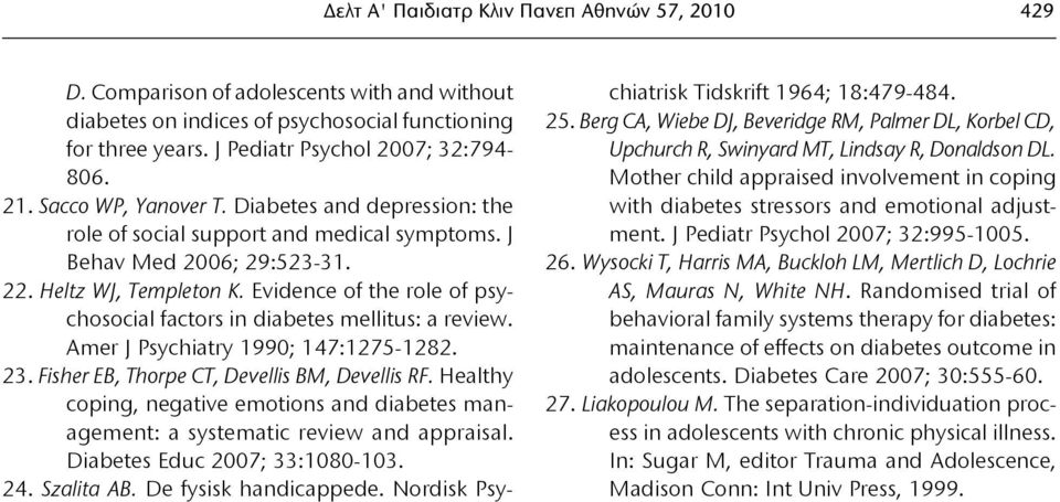 Evidence of the role of psychosocial factors in diabetes mellitus: a review. Amer J Psychiatry 1990; 147:1275-1282. 23. Fisher EB, Thorpe CT, Devellis BM, Devellis RF.