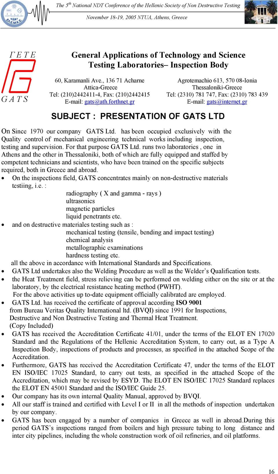 gr Agrotemachio 613, 570 08-Ionia Thessaloniki-Greece Tel: (2310) 781 747, Fax: (2310) 783 439 E-mail: gats@internet.gr SUBJECT : PRESENTATION OF GATS LTD On Since 1970 our company GATS Ltd.