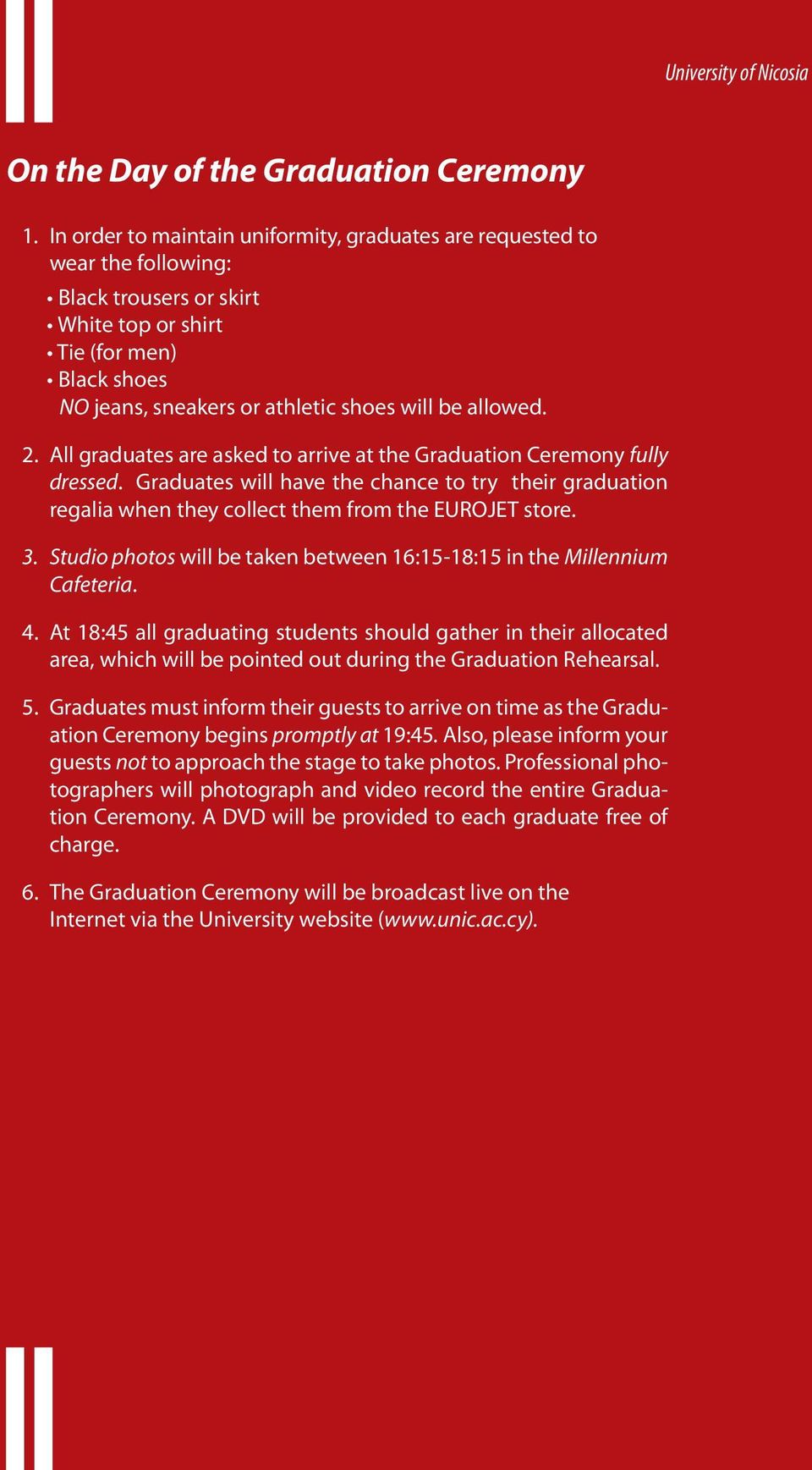 allowed. 2. All graduates are asked to arrive at the Graduation Ceremony fully dressed. Graduates will have the chance to try their graduation regalia when they collect them from the EUROJET store. 3.