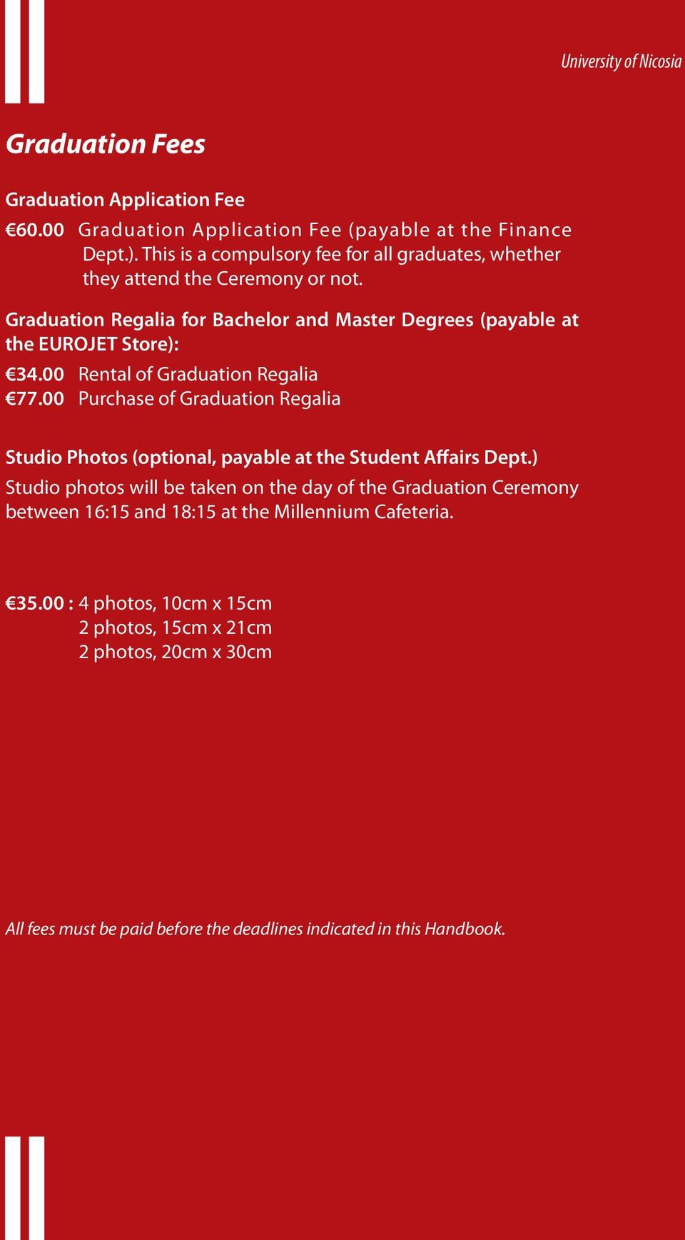 00 Rental of Graduation Regalia 77.00 Purchase of Graduation Regalia Studio Photos (optional, payable at the Student Affairs Dept.