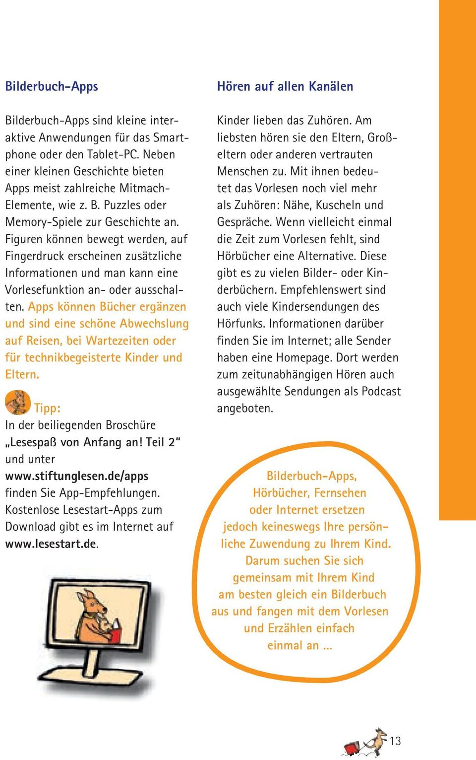 Apps können Bücher ergänzen und sind eine schöne Abwechslung auf Reisen, bei Wartezeiten oder für technikbegeisterte Kinder und Eltern. Tipp: In der beiliegenden Broschüre Lesespaß von Anfang an!