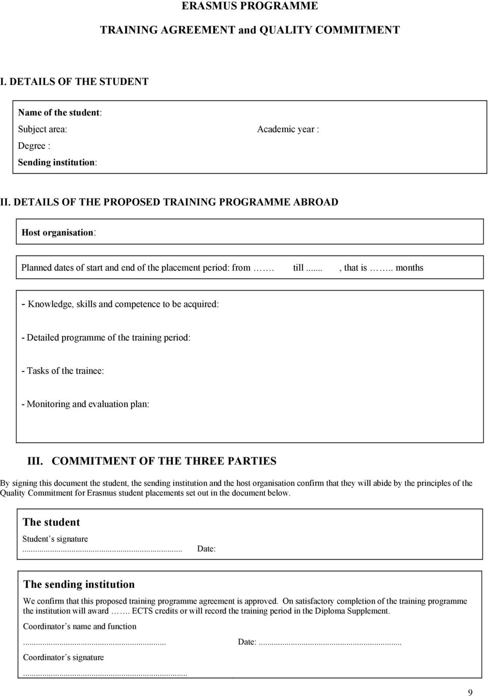 . months - Knowledge, skills and competence to be acquired: - Detailed programme of the training period: - Tasks of the trainee: - Monitoring and evaluation plan: III.