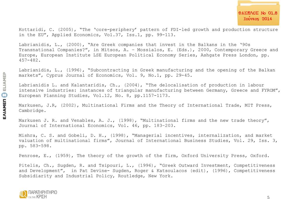 ), 2000, Contemporary Greece and Europe, European Institute LSE European Political Economy Series, Ashgate Press London, pp. 457-482. Labrianidis, L.