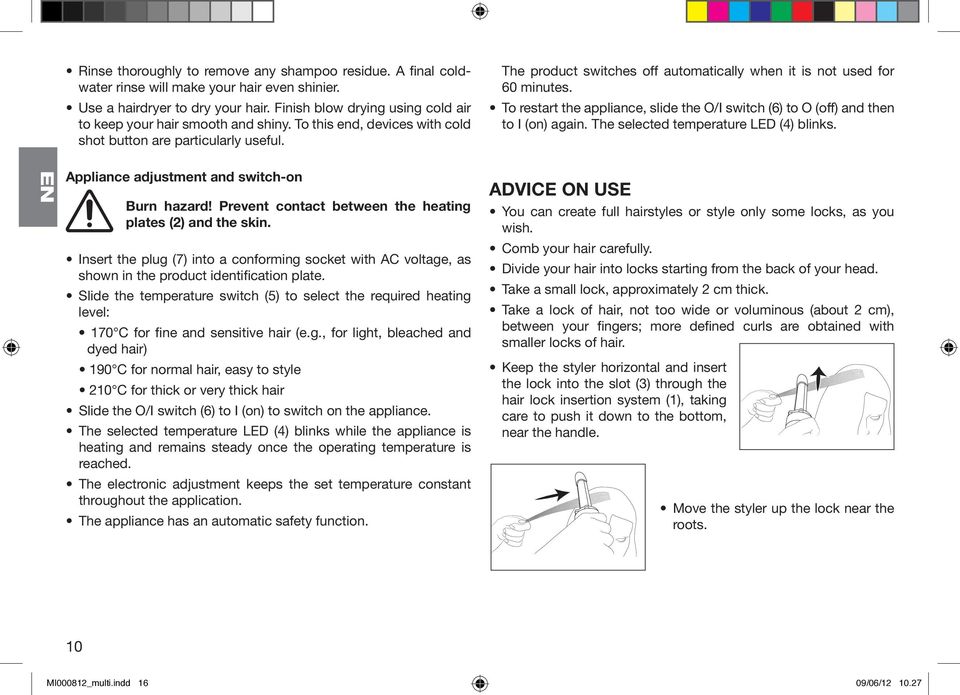 The product switches off automatically when it is not used for 60 minutes. To restart the appliance, slide the O/I switch (6) to O (off) and then to I (on) again.