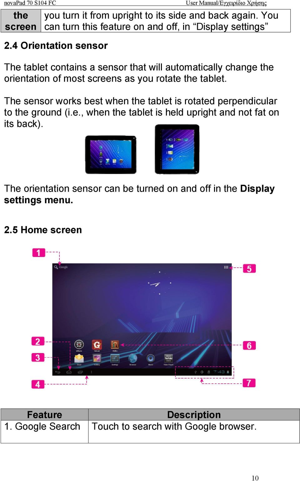 The sensor works best when the tablet is rotated perpendicular to the ground (i.e., when the tablet is held upright and not fat on its back).