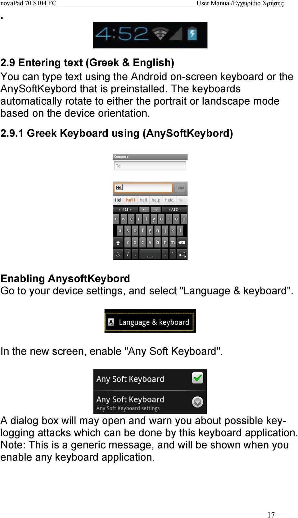 1 Greek Keyboard using (AnySoftKeybord) Enabling AnysoftKeybord Go to your device settings, and select "Language & keyboard".