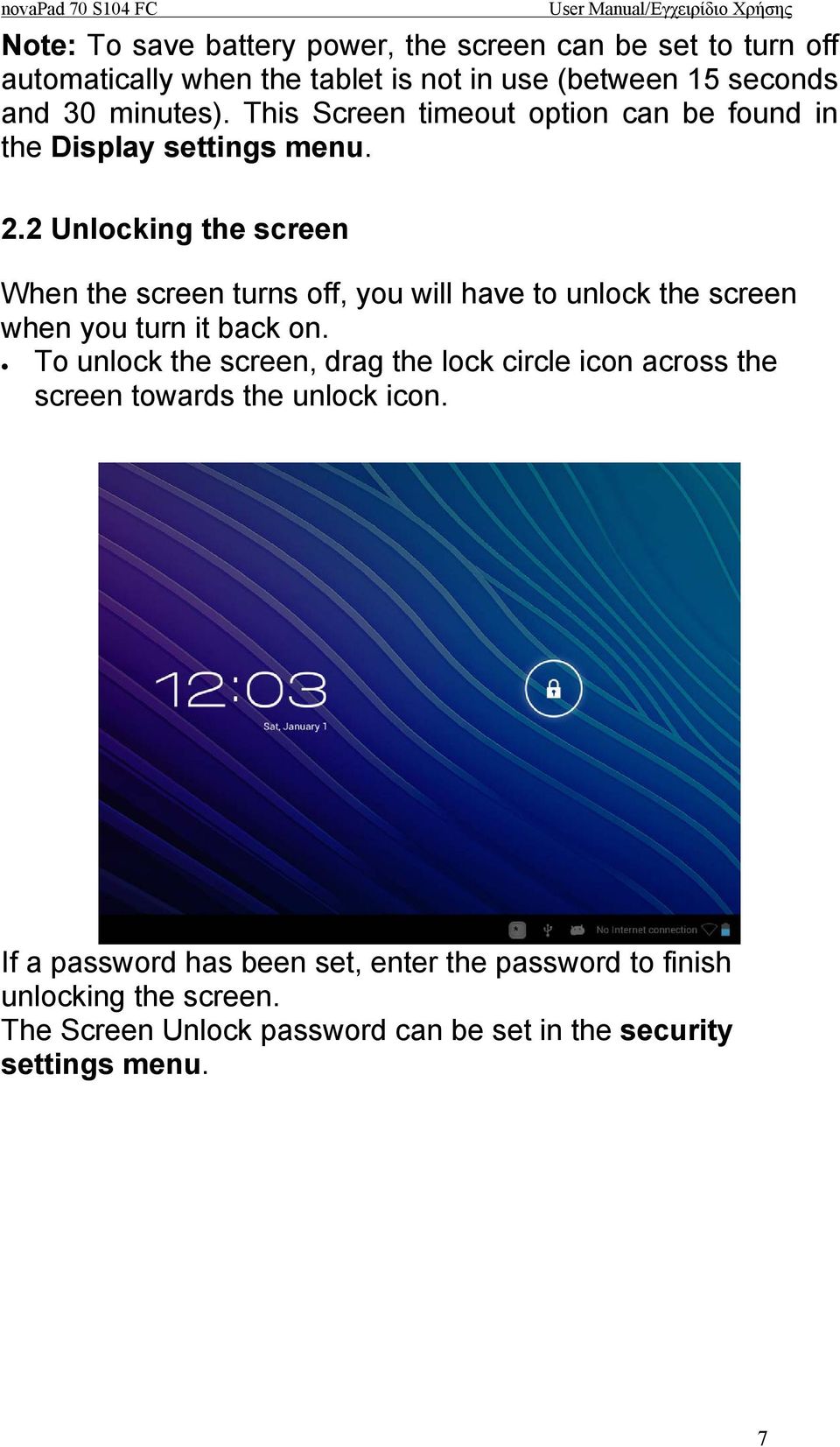 2 Unlocking the screen When the screen turns off, you will have to unlock the screen when you turn it back on.