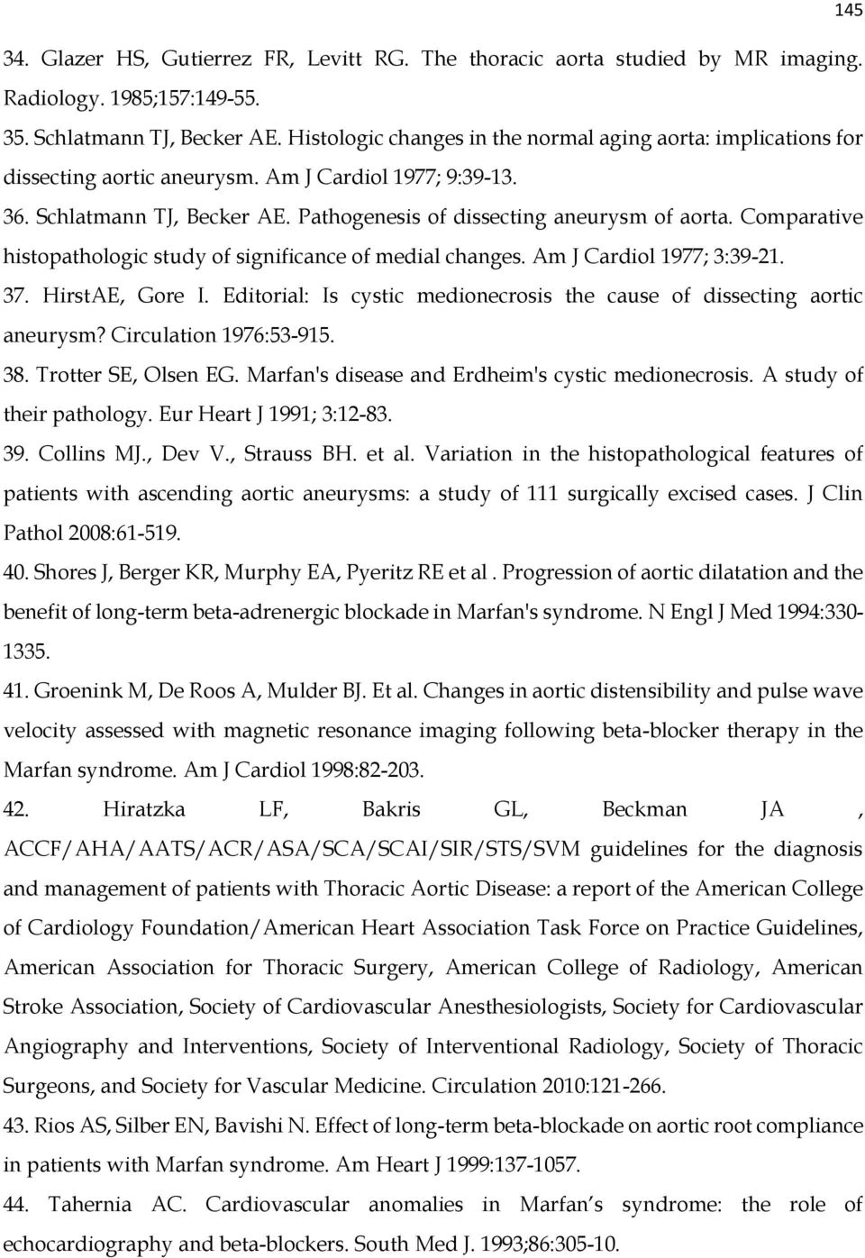 Comparative histopathologic study of significance of medial changes. Am J Cardiol 1977; 3:39-21. 37. HirstAE, Gore I. Editorial: Is cystic medionecrosis the cause of dissecting aortic aneurysm?