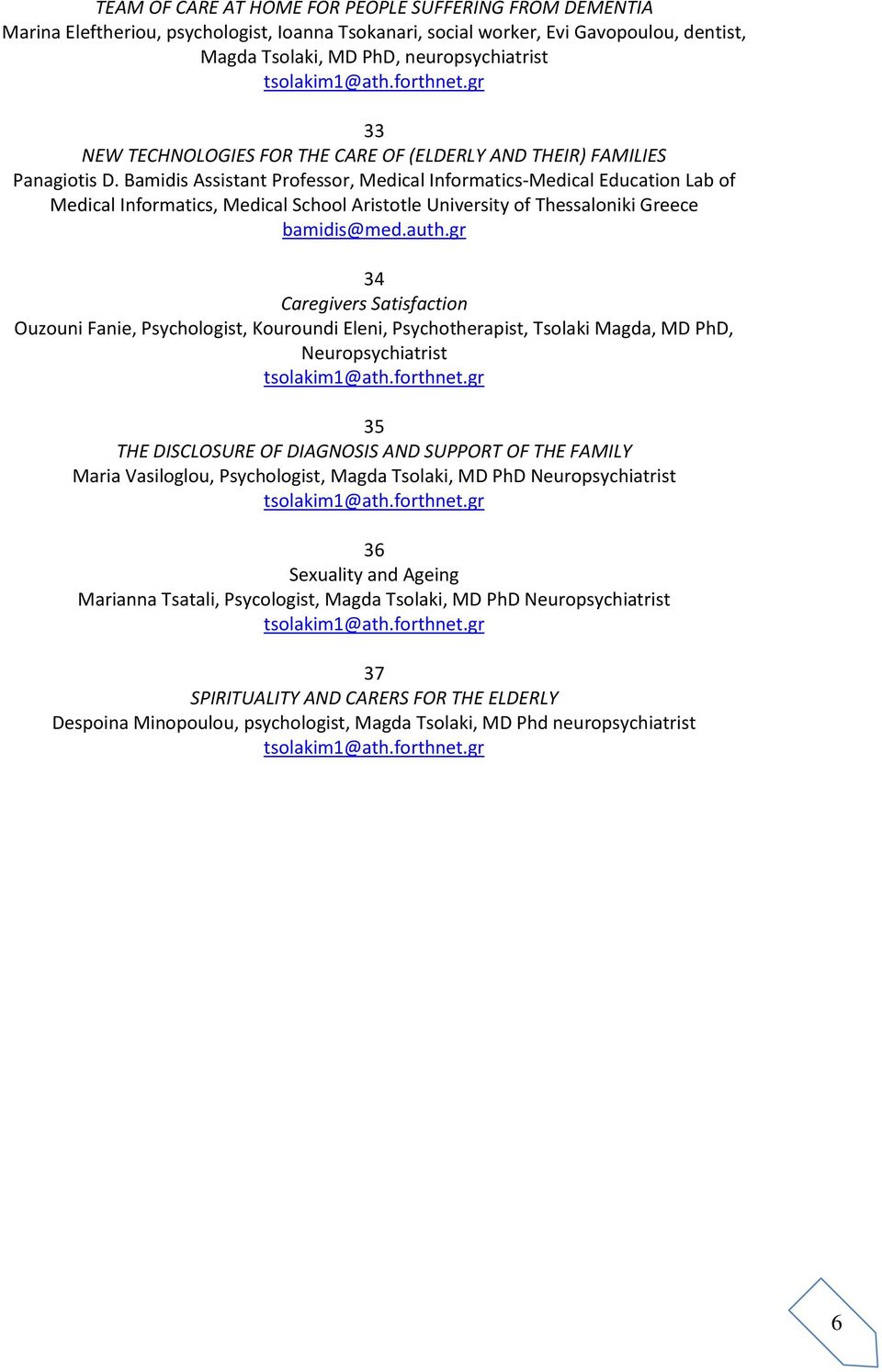 Bamidis Assistant Professor, Medical Informatics-Medical Education Lab of Medical Informatics, Medical School Aristotle University of Thessaloniki Greece bamidis@med.auth.