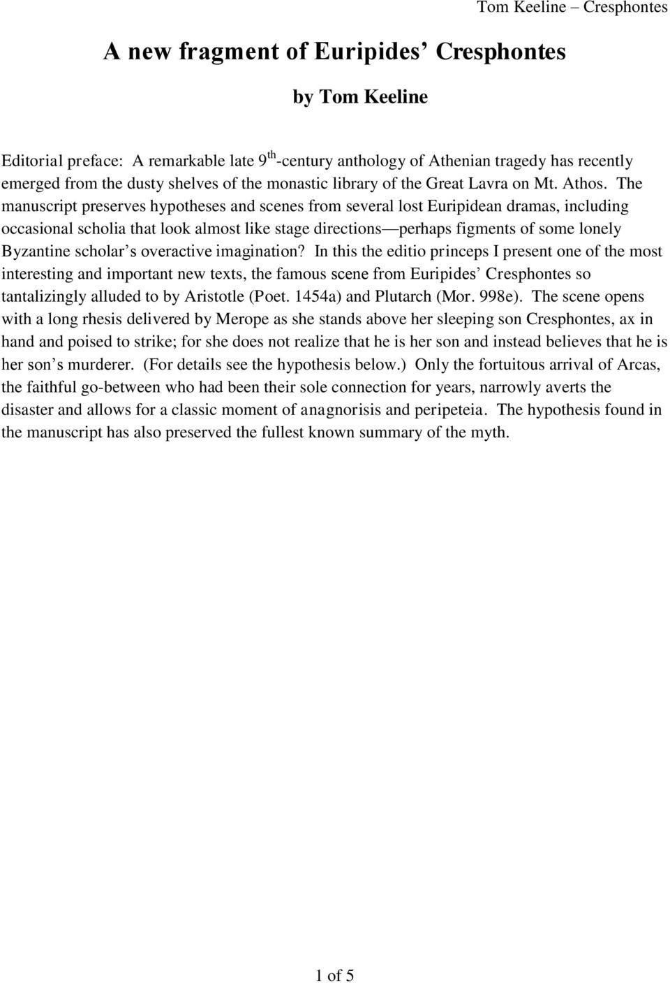 The manuscript preserves hypotheses and scenes from several lost Euripidean dramas, including occasional scholia that look almost like stage directions perhaps figments of some lonely Byzantine