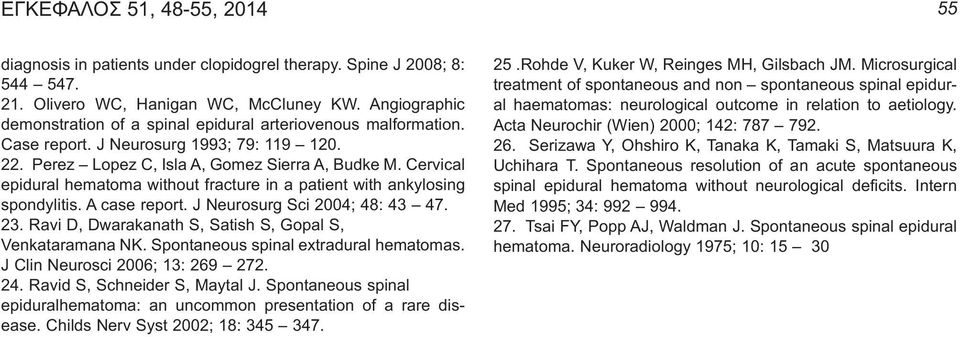 Cervical epidural hematoma without fracture in a patient with ankylosing spondylitis. A case report. J Neurosurg Sci 2004; 48: 43 47. 23. Ravi D, Dwarakanath S, Satish S, Gopal S, Venkataramana NK.