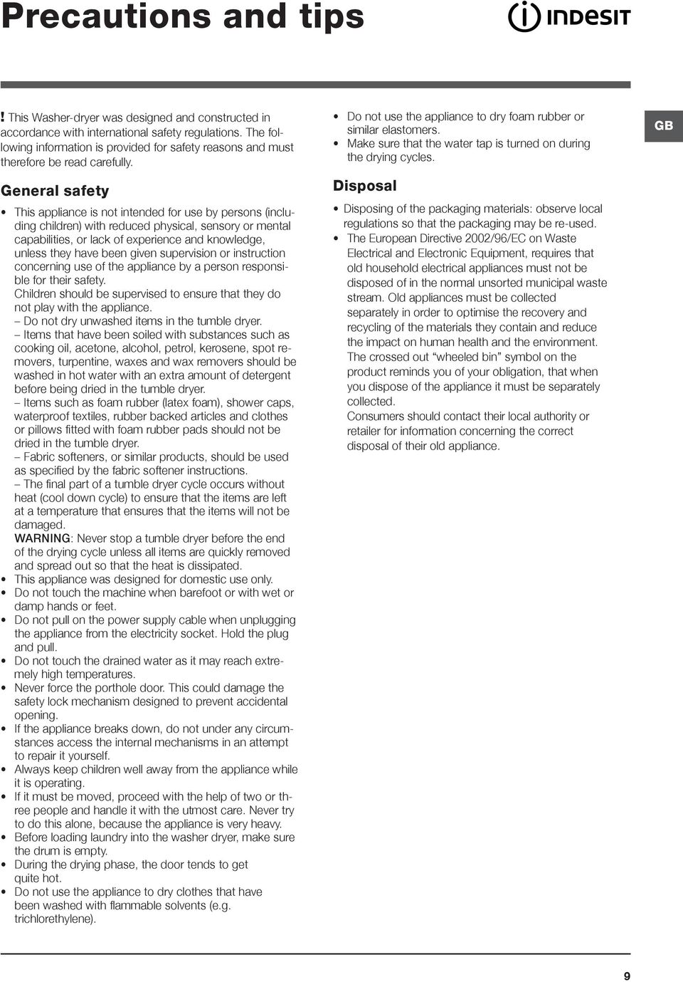 General safety This appliance is not intended for use by persons (including children) with reduced physical, sensory or mental capabilities, or lack of experience and knowledge, unless they have been