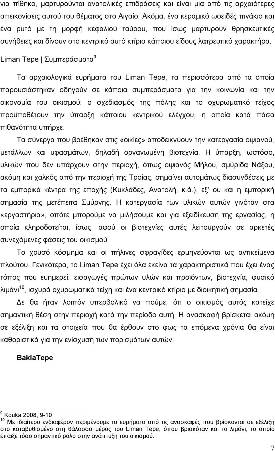 Liman Tepe Συμπεράσματα 9 Τα αρχαιολογικά ευρήματα του Liman Tepe, τα περισσότερα από τα οποία παρουσιάστηκαν οδηγούν σε κάποια συμπεράσματα για την κοινωνία και την οικονομία του οικισμού: ο