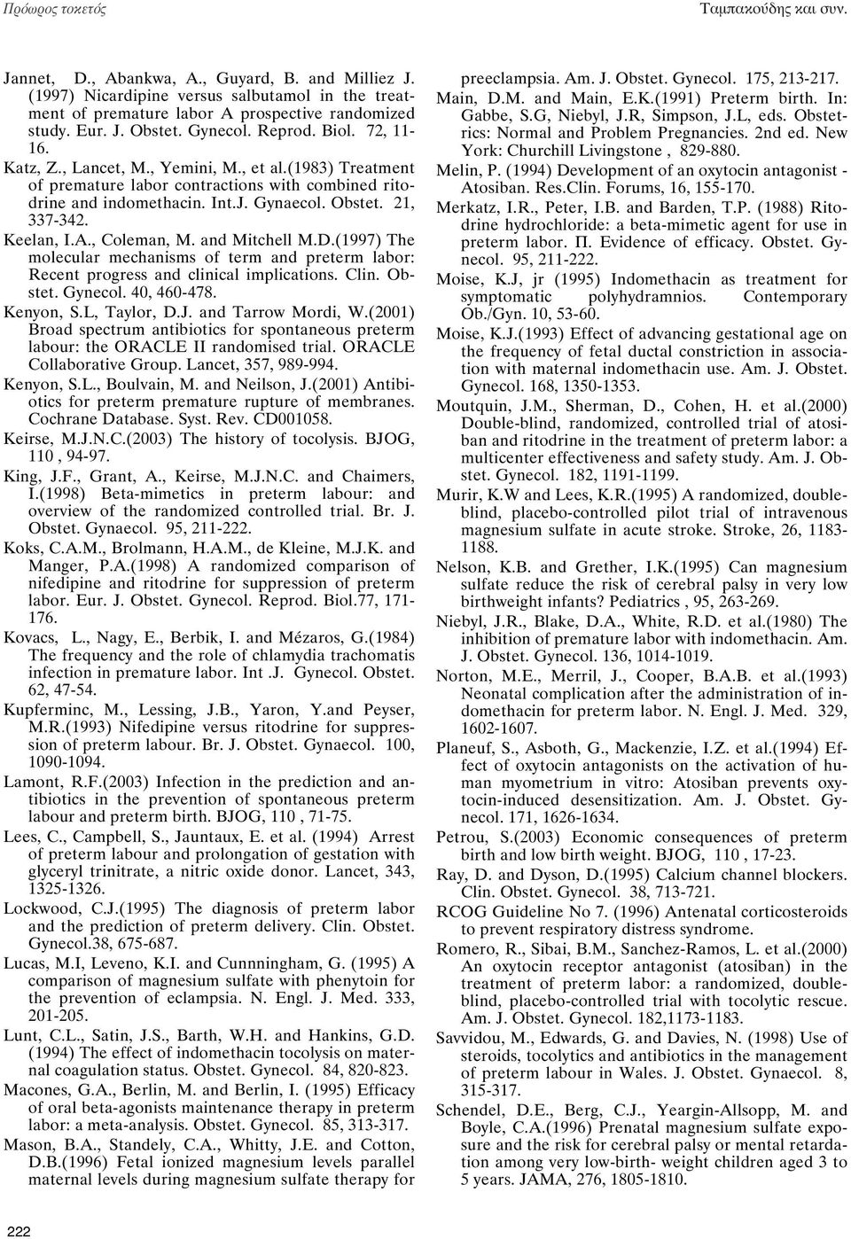 21, 337-342. Keelan, Ι.Α., Coleman, Μ. and Mitchell M.D.(1997) The molecular mechanisms of term and preterm labor: Recent progress and clinical implications. Clin. Obstet. Gynecol. 40, 460-478.