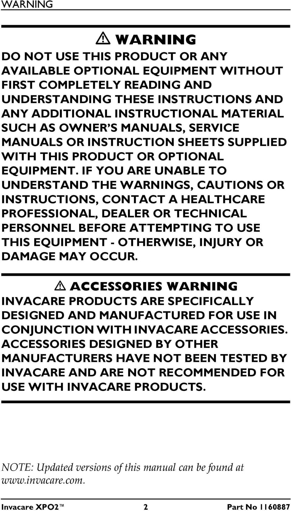 IF YOU ARE UNABLE TO UNDERSTAND THE WARNINGS, CAUTIONS OR INSTRUCTIONS, CONTACT A HEALTHCARE PROFESSIONAL, DEALER OR TECHNICAL PERSONNEL BEFORE ATTEMPTING TO USE THIS EQUIPMENT - OTHERWISE, INJURY OR