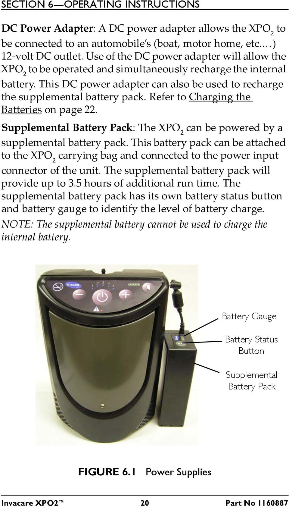 Refer to Charging the Batteries on page 22. Supplemental Battery Pack: The XPO 2 can be powered by a supplemental battery pack.
