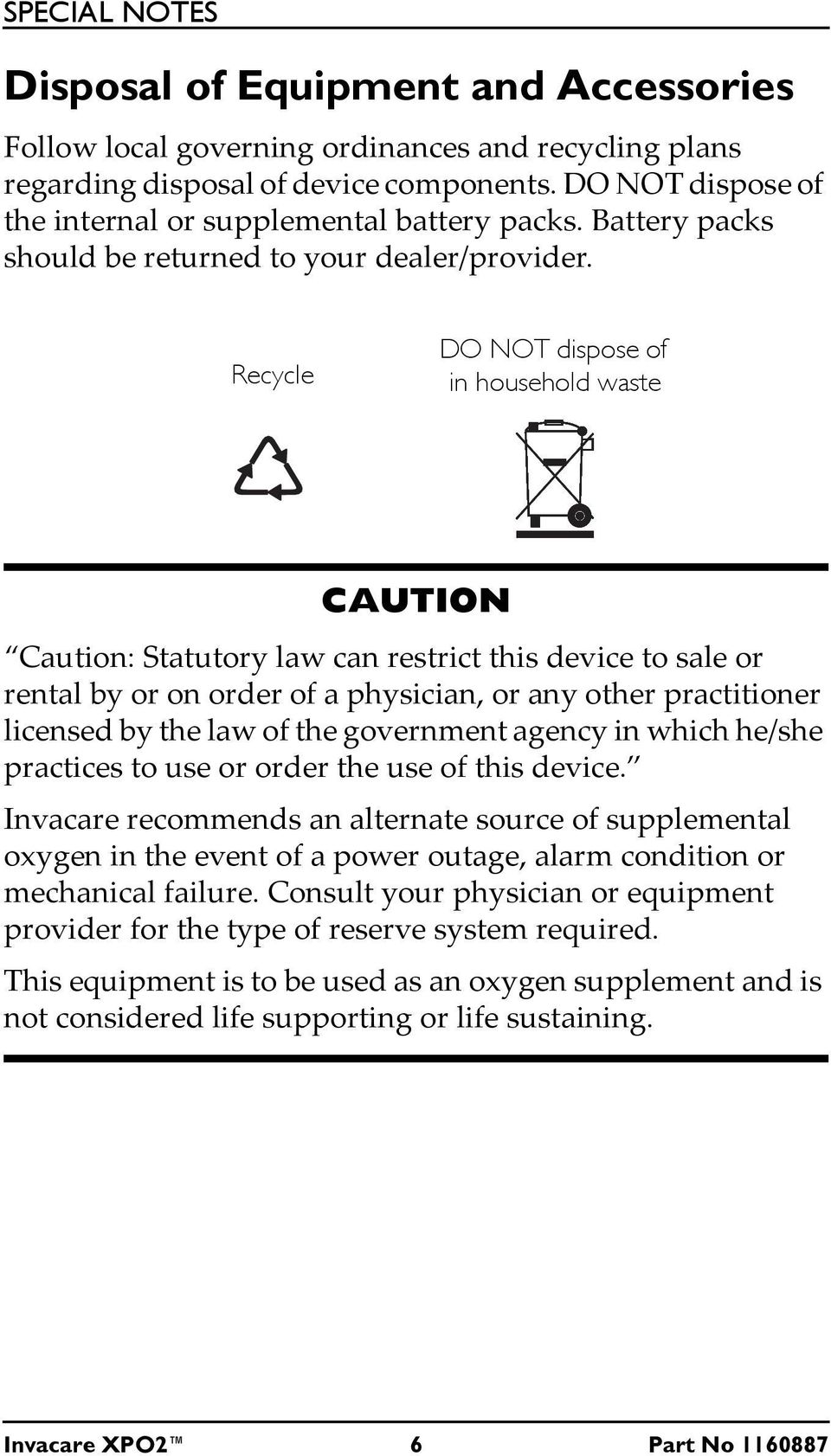 Recycle DO NOT dispose of in household waste CAUTION Caution: Statutory law can restrict this device to sale or rental by or on order of a physician, or any other practitioner licensed by the law of