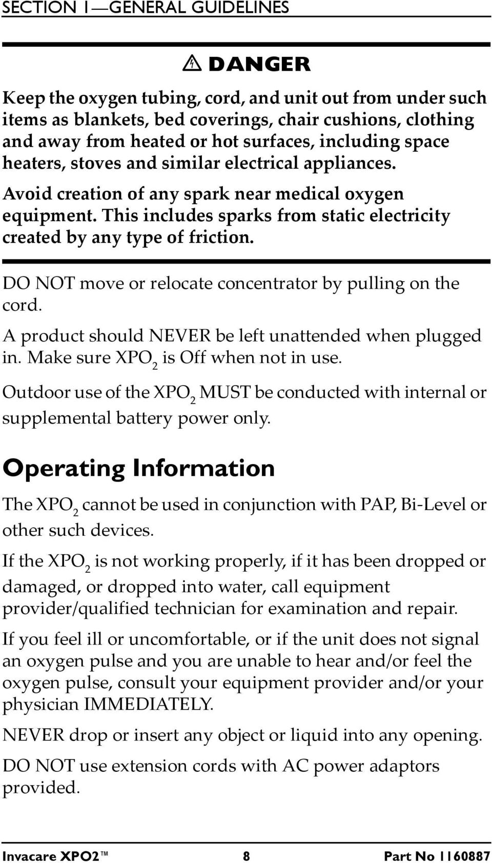 This includes sparks from static electricity created by any type of friction. DO NOT move or relocate concentrator by pulling on the cord. A product should NEVER be left unattended when plugged in.