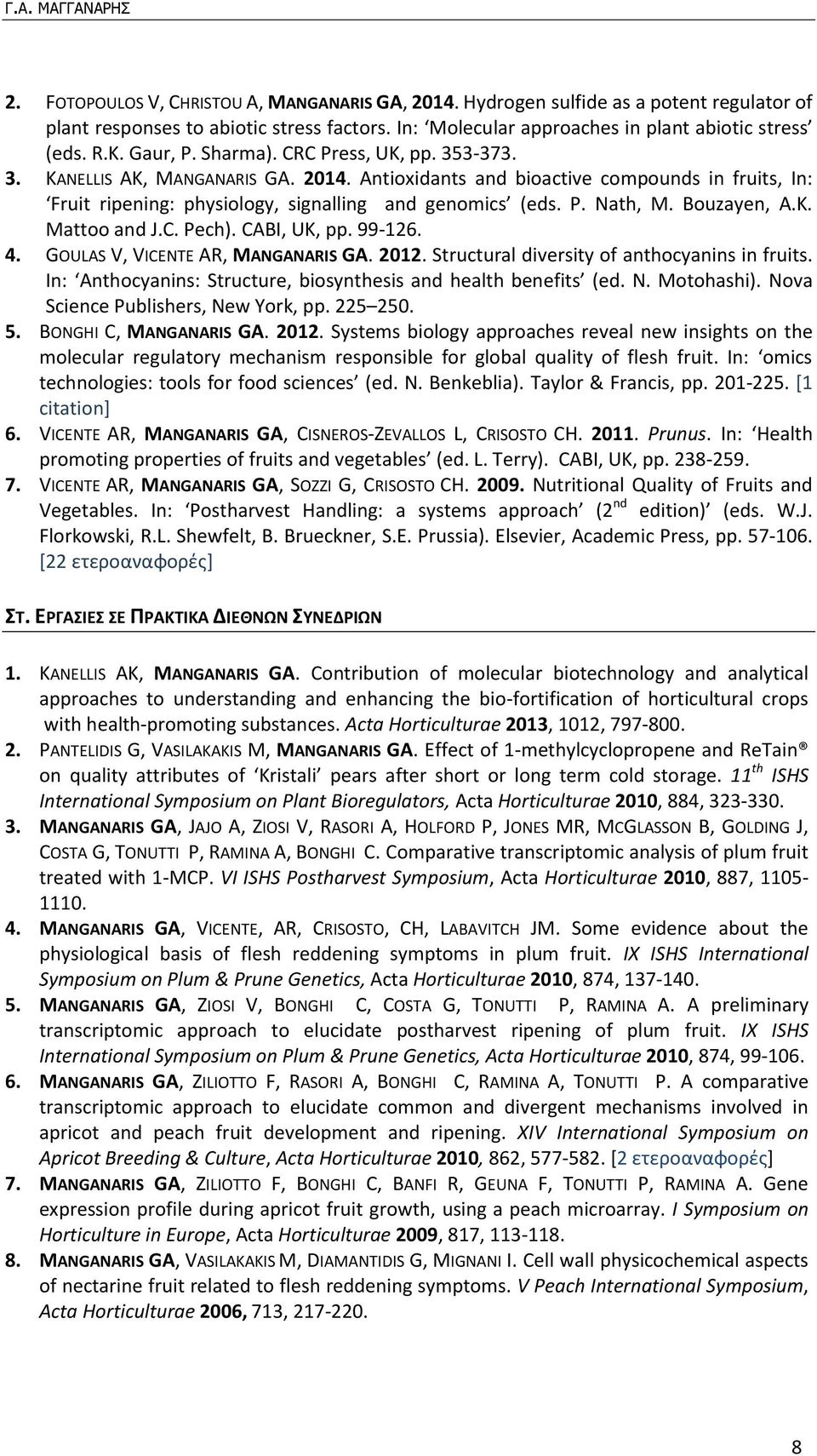 Bouzayen, A.K. Mattoo and J.C. Pech). CABI, UK, pp. 99-126. 4. GOULAS V, VICENTE AR, MANGANARIS GA. 2012. Structural diversity of anthocyanins in fruits.