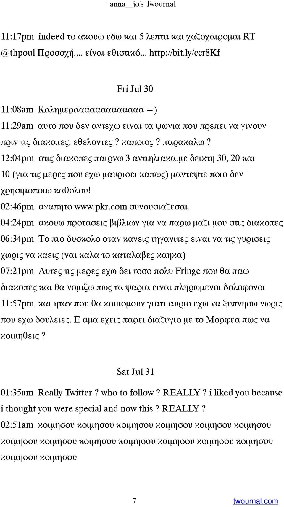 12:04pm στις διακοπες παιρνω 3 αντιηλιακα.με δεικτη 30, 20 και 10 (για τις μερες που εχω μαυρισει καπως) μαντεψτε ποιο δεν χρησιμοποιω καθολου! 02:46pm αγαπητο www.pkr.com συνουσιαζεσαι.