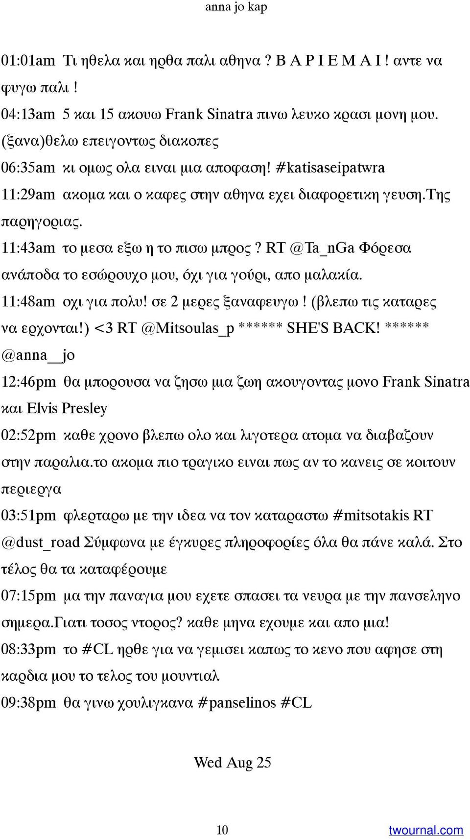 RT @Ta_nGa Φόρεσα ανάποδα το εσώρουχο μου, όχι για γούρι, απο μαλακία. 11:48am οχι για πολυ! σε 2 μερες ξαναφευγω! (βλεπω τις καταρες να ερχονται!) <3 RT @Mitsoulas_p ****** SHE'S BACK!