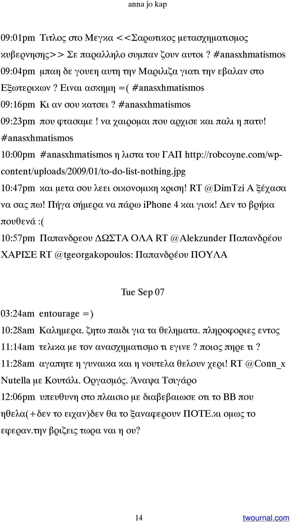 #anasxhmatismos 10:00pm #anasxhmatismos η λιστα του ΓΑΠ http://robcoyne.com/wpcontent/uploads/2009/01/to-do-list-nothing.jpg 10:47pm και μετα σου λεει οικονομικη κριση! RT @DimTzi Α ξέχασα να σας πω!