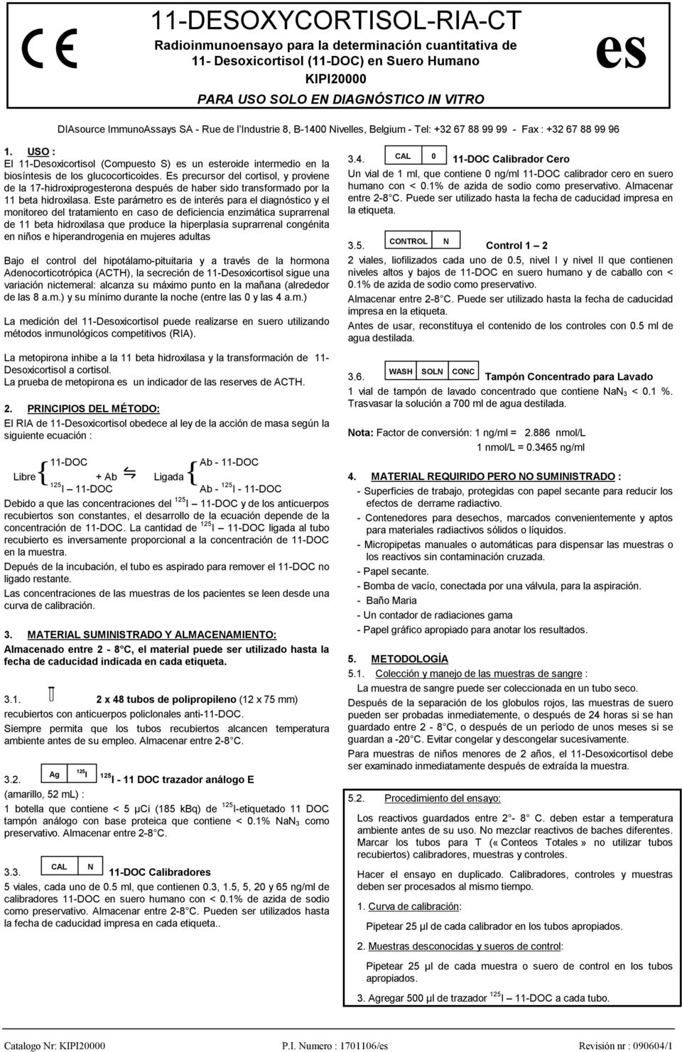 USO : El 11-Desoxicortisol (Compuesto S) es un esteroide intermedio en la biosíntesis de los glucocorticoides.