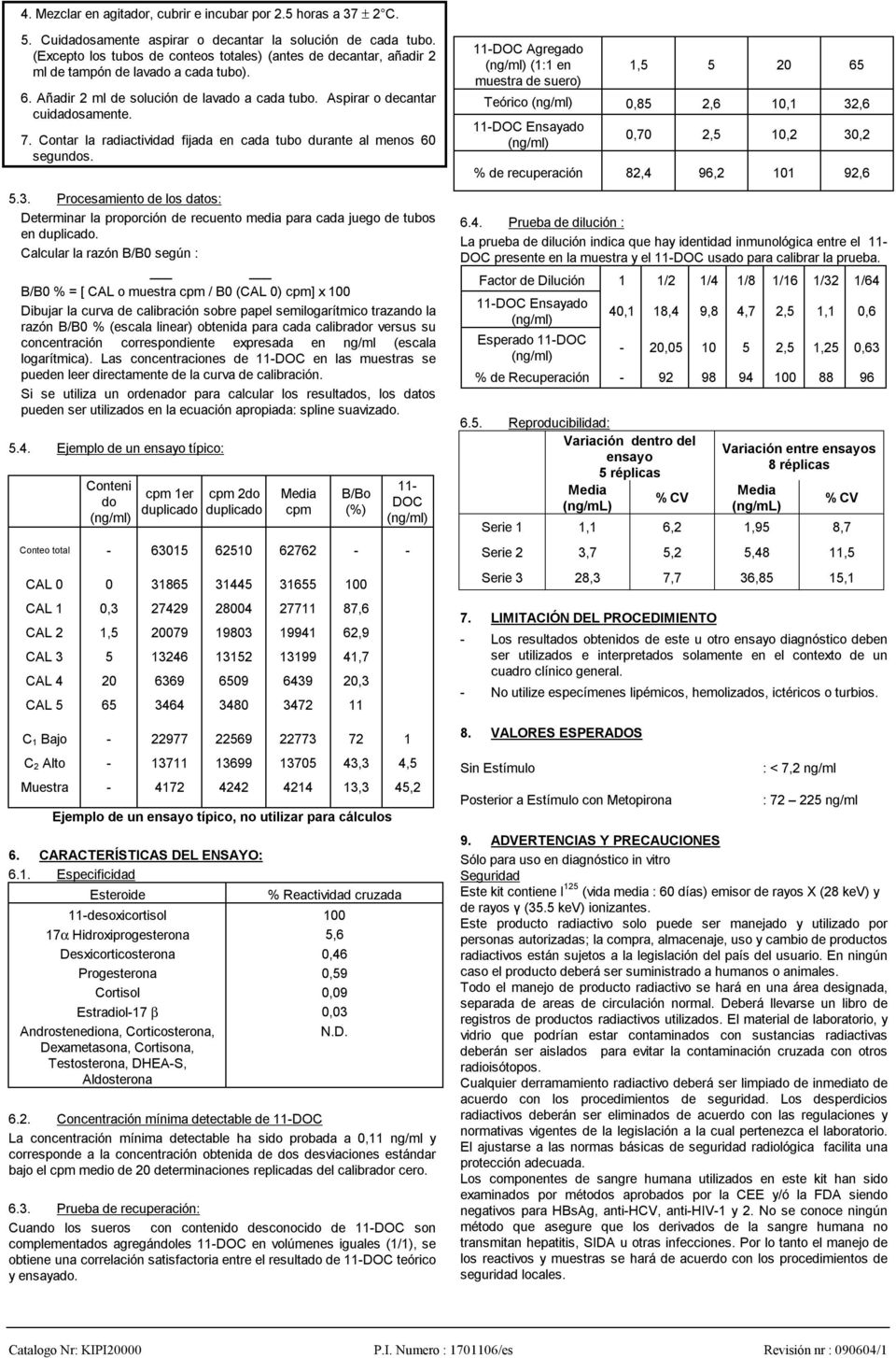 Contar la radiactividad fijada en cada tubo durante al menos 60 segundos. 5.3. Procesamiento de los datos: Determinar la proporción de recuento media para cada juego de tubos en duplicado.