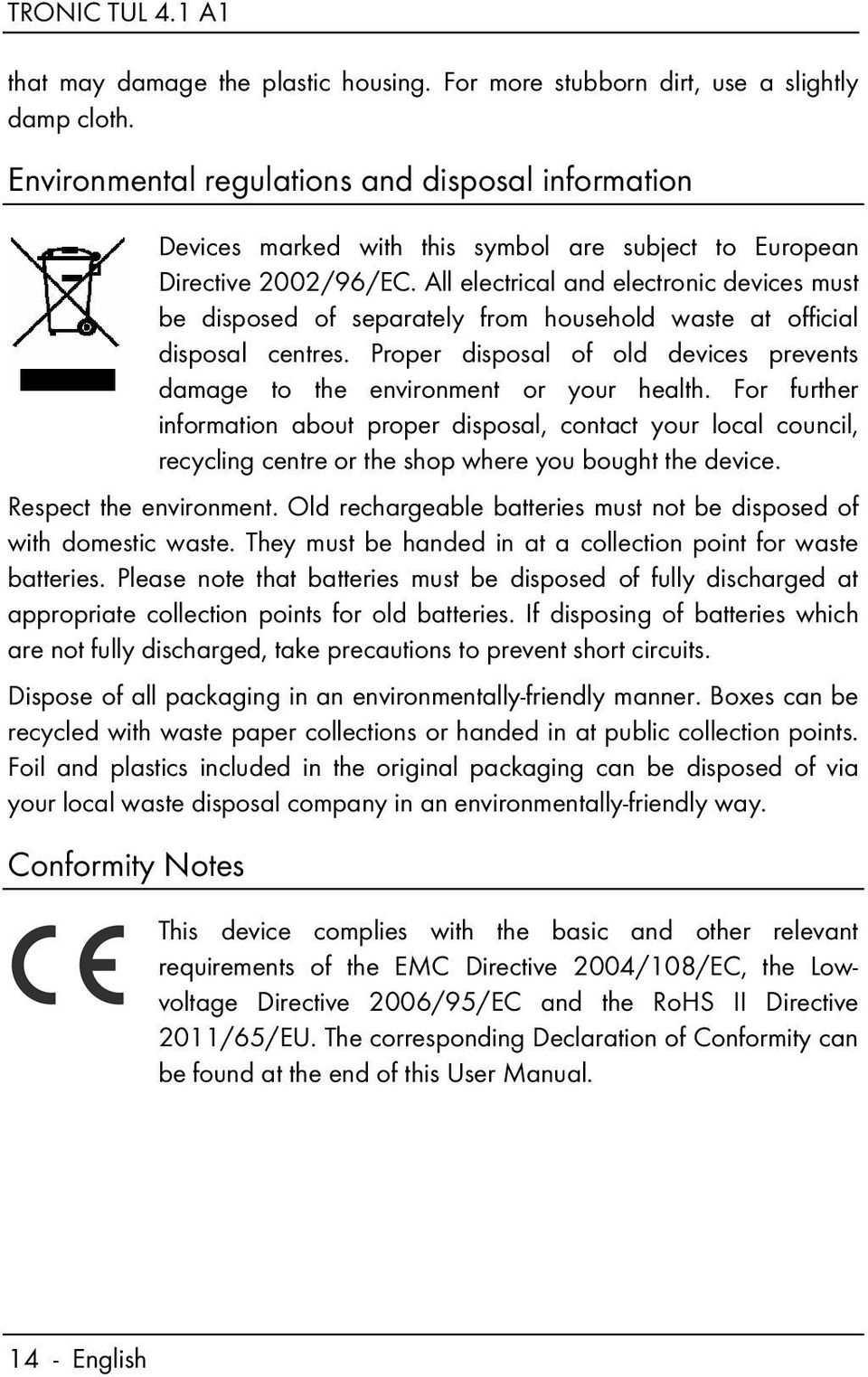 All electrical and electronic devices must be disposed of separately from household waste at official disposal centres.