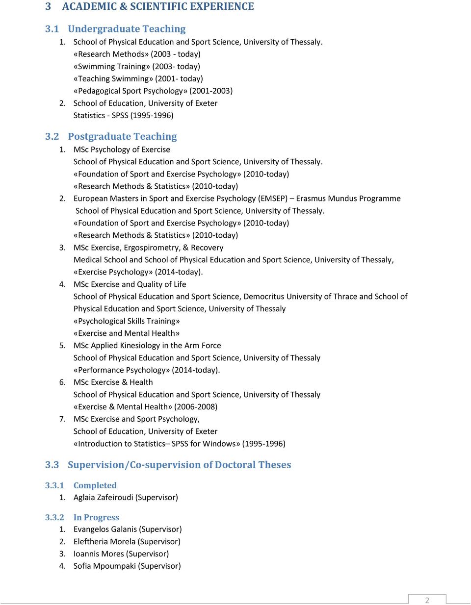 School of Education, University of Exeter Statistics - SPSS (1995-1996) 3.2 Postgraduate Teaching 1. MSc Psychology of Exercise School of Physical Education and Sport Science, University of Thessaly.