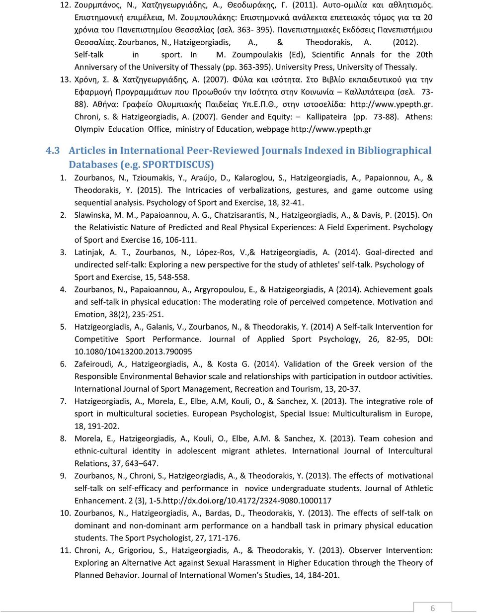 , & Theodorakis, A. (2012). Self-talk in sport. In M. Zoumpoulakis (Ed), Scientific Annals for the 20th Anniversary of the University of Thessaly (pp. 363-395).