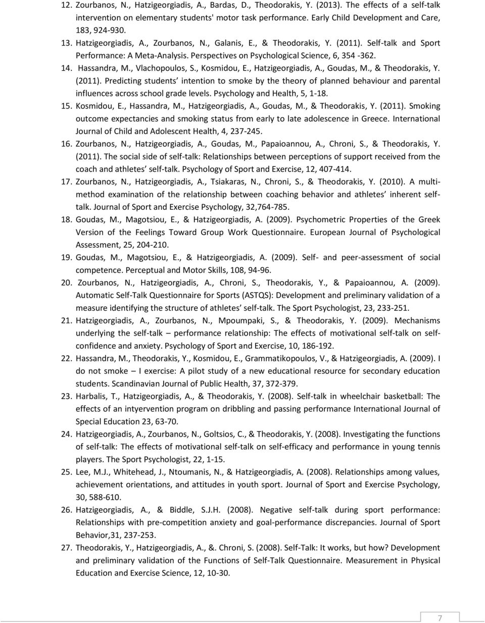 Perspectives on Psychological Science, 6, 354-362. 14. Hassandra, M., Vlachopoulos, S., Kosmidou, E., Hatzigeorgiadis, A., Goudas, M., & Theodorakis, Y. (2011).