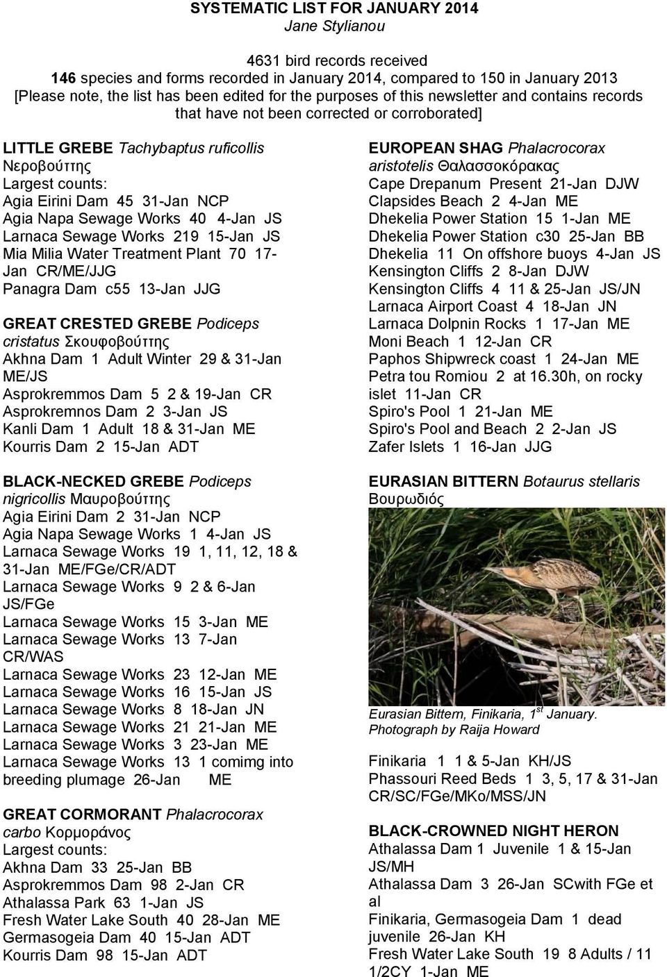 40 4-Jan JS Larnaca Sewage Works 219 15-Jan JS Mia Milia Water Treatment Plant 70 17- Jan CR/ME/JJG Panagra Dam c55 13-Jan JJG GREAT CRESTED GREBE Podiceps cristatus Σκουφοβούττης Akhna Dam 1 Adult