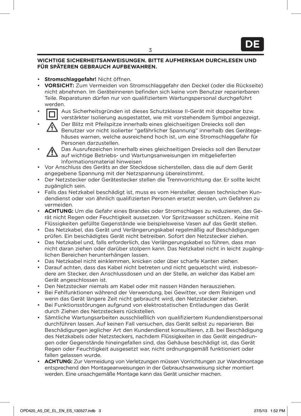 Reparaturen dürfen nur von qualifiziertem Wartungspersonal durchgeführt werden. Aus Sicherheitsgründen ist dieses Schutzklasse II-Gerät mit doppelter bzw.