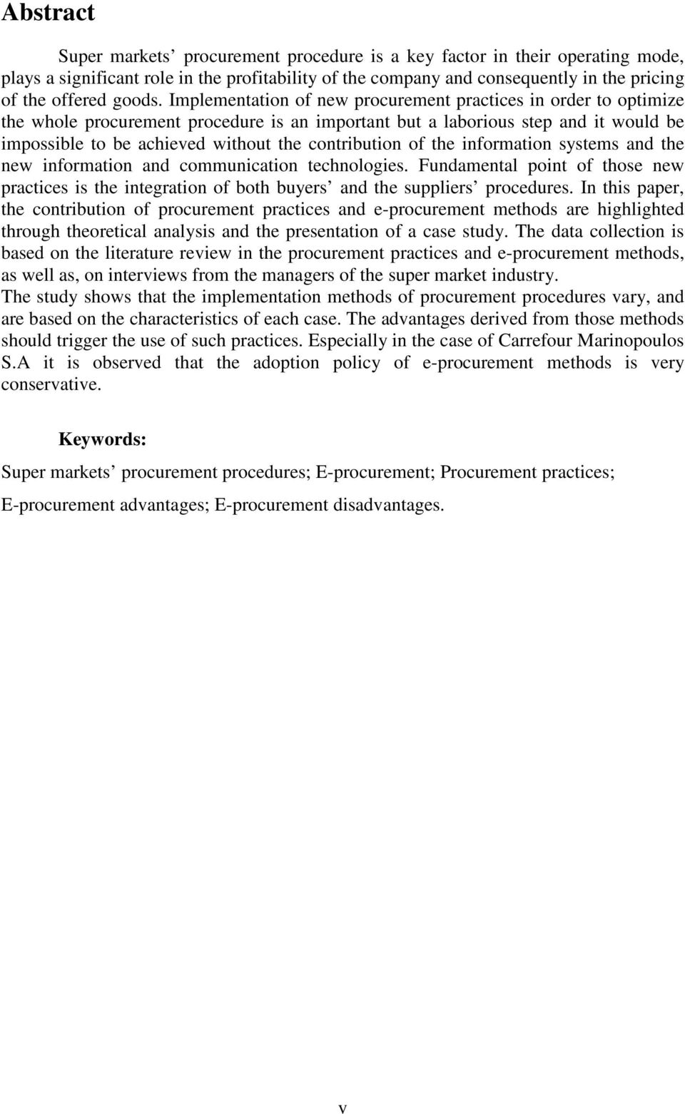 contribution of the information systems and the new information and communication technologies. Fundamental point of those new practices is the integration of both buyers and the suppliers procedures.