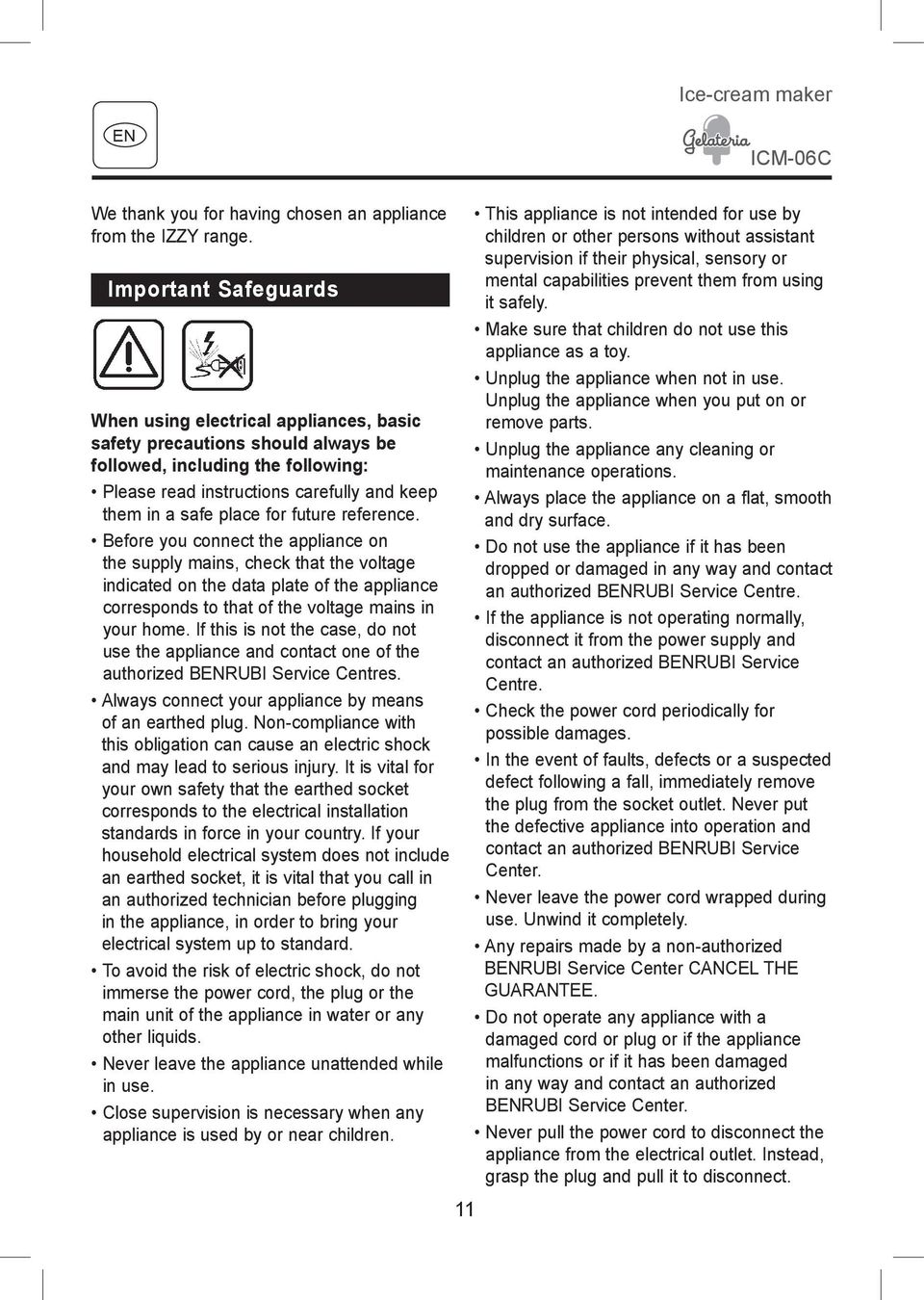 for future reference. Before you connect the appliance on the supply mains, check that the voltage indicated on the data plate of the appliance corresponds to that of the voltage mains in your home.