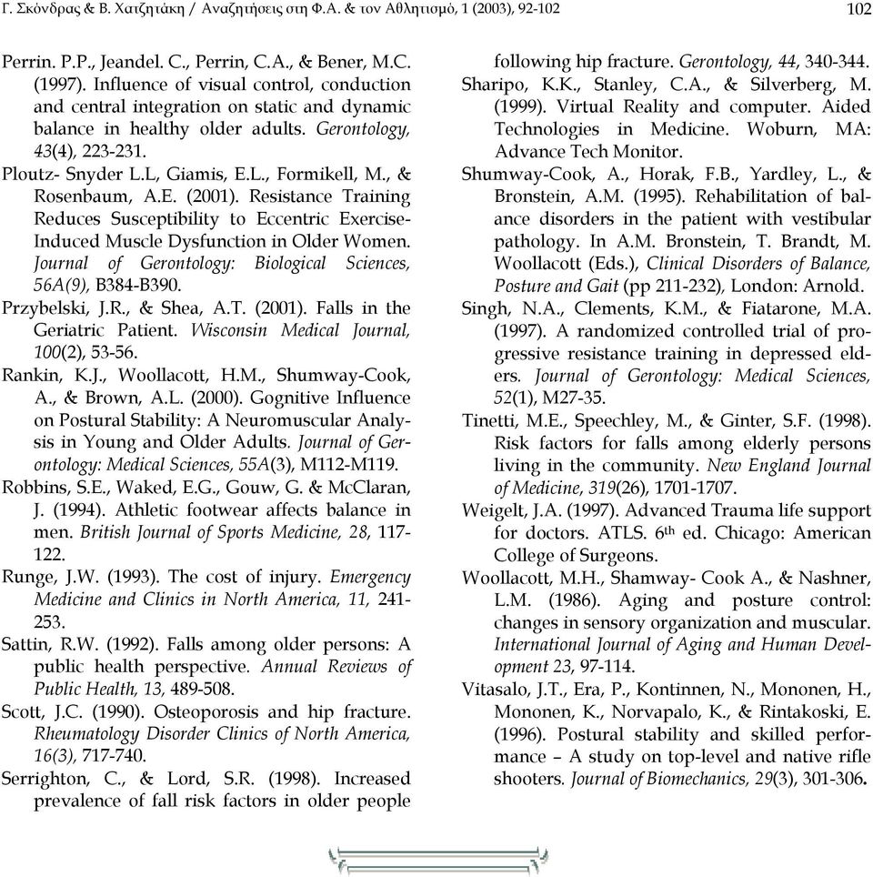 , & Rosenbaum, A.E. (2001). Resistance Training Reduces Susceptibility to Eccentric Exercise- Induced Muscle Dysfunction in Older Women. Journal of Gerontology: Biological Sciences, 56A(9), B384-B390.